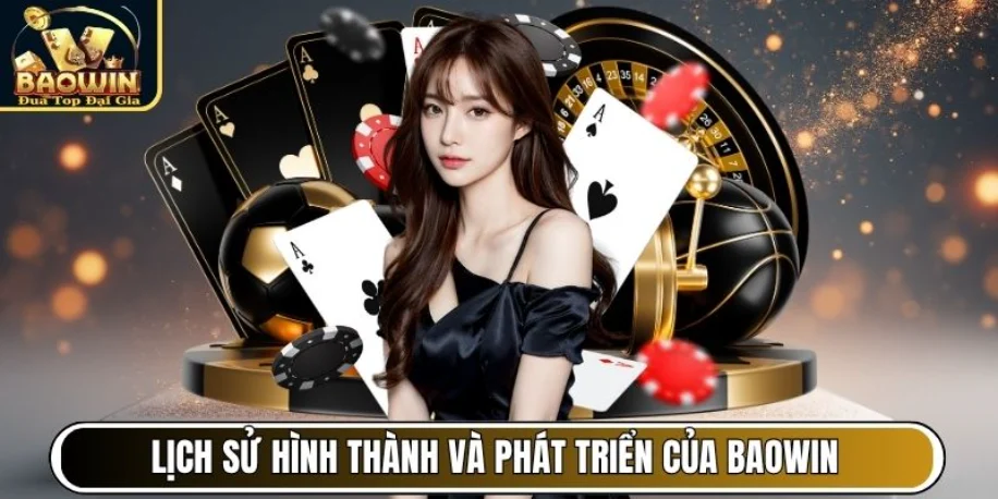 Baowin - Cổng Game Giải Trí Đẳng Cấp Với Thưởng Cạnh Tranh 11 Lịch sử hình thành và quá trình phát triển của Baowin