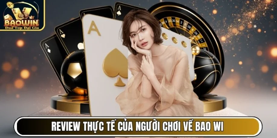 Baowin - Cổng Game Giải Trí Đẳng Cấp Với Thưởng Cạnh Tranh 17 Review thực tế của người chơi về Bao Win