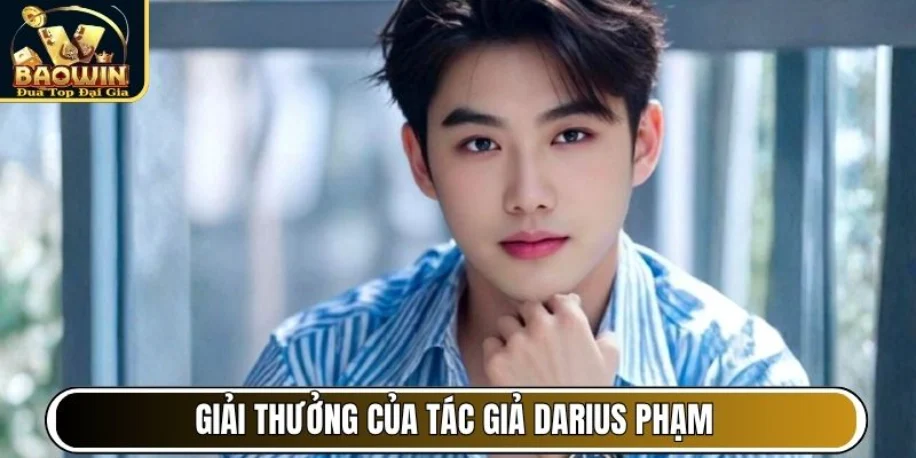 Tác Giả Darius Phạm - Đứng Sau Thành Công Của Baowin Cc 2 Giải thưởng của tác giả Darius Phạm