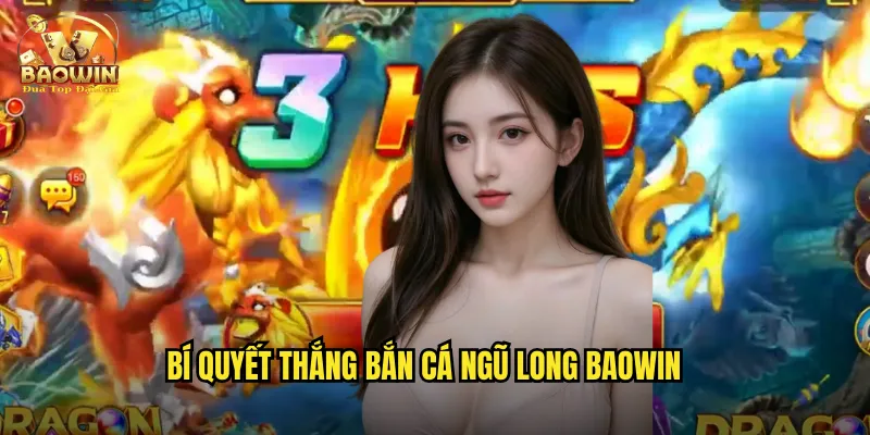 Bí quyết thắng bắn cá ngũ long baowin