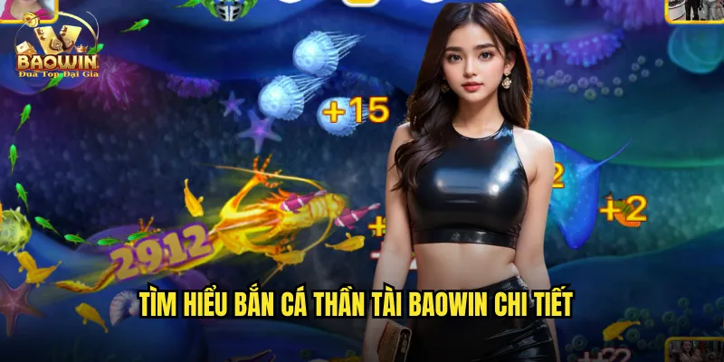 Tìm hiểu bắn cá thần tài baowin chi tiết