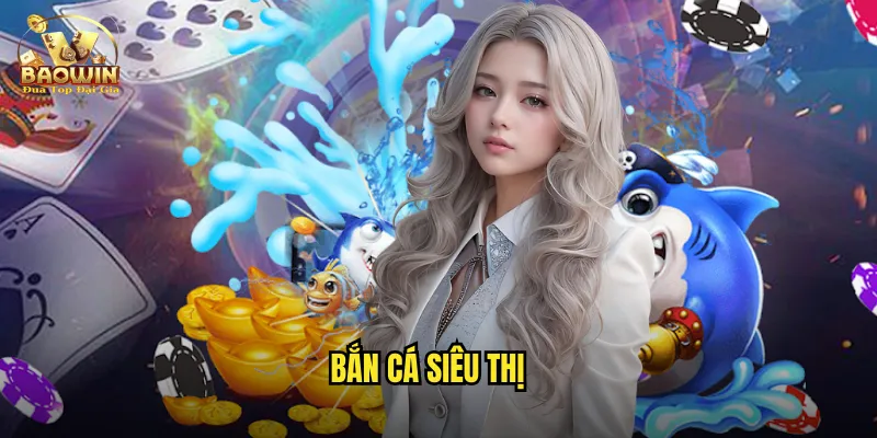 bắn cá siêu thị
