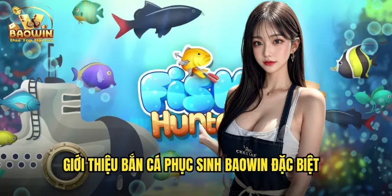 Giới thiệu bắn cá phục sinh Baowin đặc biệt