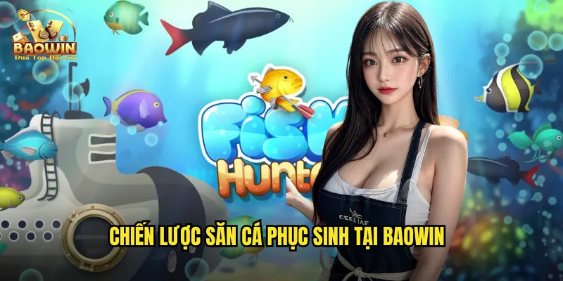 Chiến lược săn cá phục sinh tại Baowin