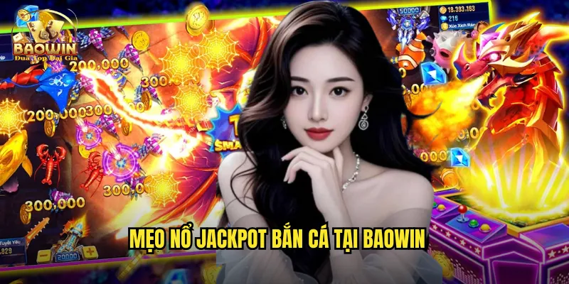 Mẹo nổ jackpot bắn cá tại baowin