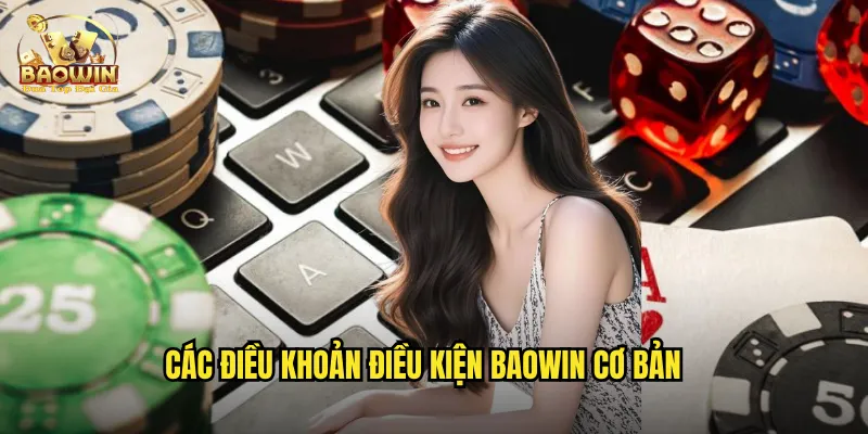 Điều Khoản Điều Kiện Baowin - Quy Định Tham Gia Rõ Ràng 1 Các điều khoản điều kiện Baowin cơ bản