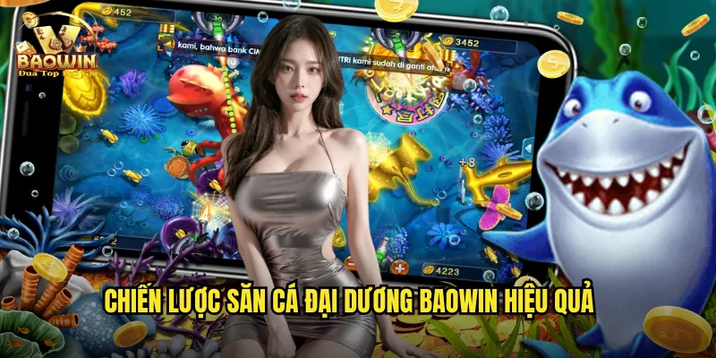 Chiến lược săn cá đại dương Baowin hiệu quả