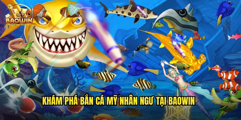 Khám phá bắn cá mỹ nhân ngư tại baowin