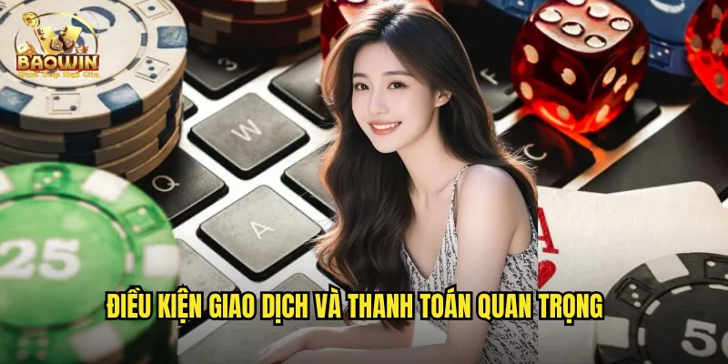 Điều Khoản Điều Kiện Baowin - Quy Định Tham Gia Rõ Ràng 2 Điều kiện giao dịch và thanh toán quan trọng