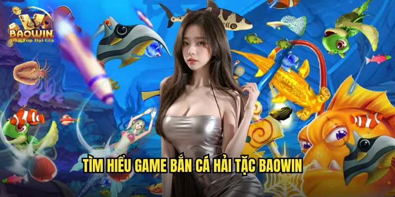 Tìm hiểu game bắn cá hải tặc Baowin