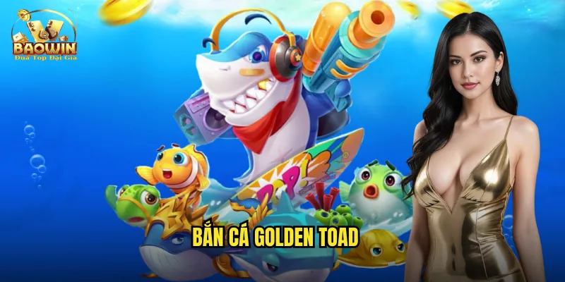 bắn cá golden toad