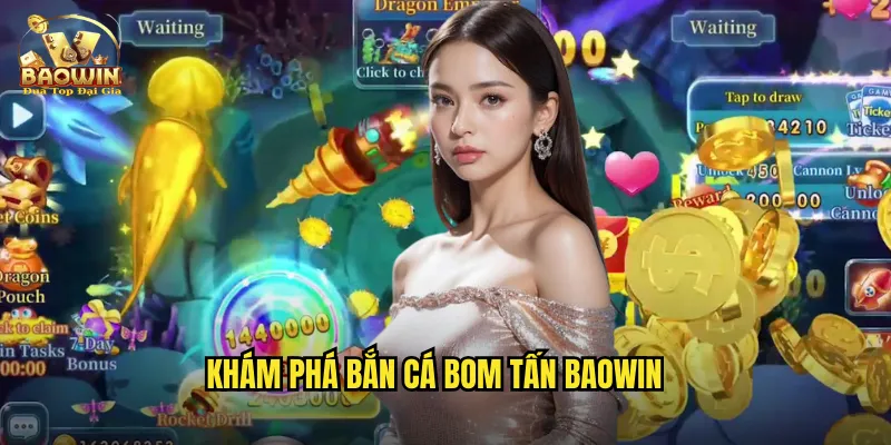 Khám phá bắn cá bom tấn baowin