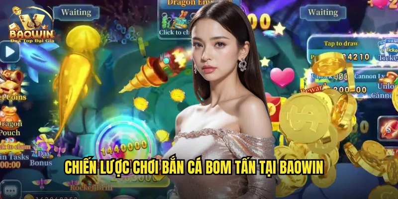 Chiến lược chơi bắn cá bom tấn tại baowin