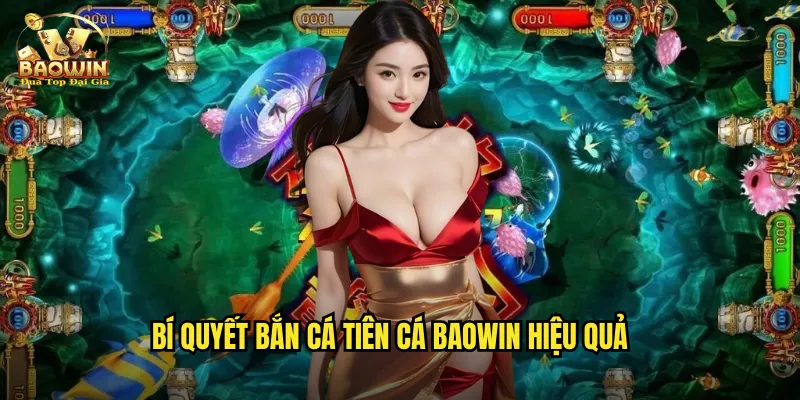 Bí quyết bắn cá tiên cá baowin hiệu quả