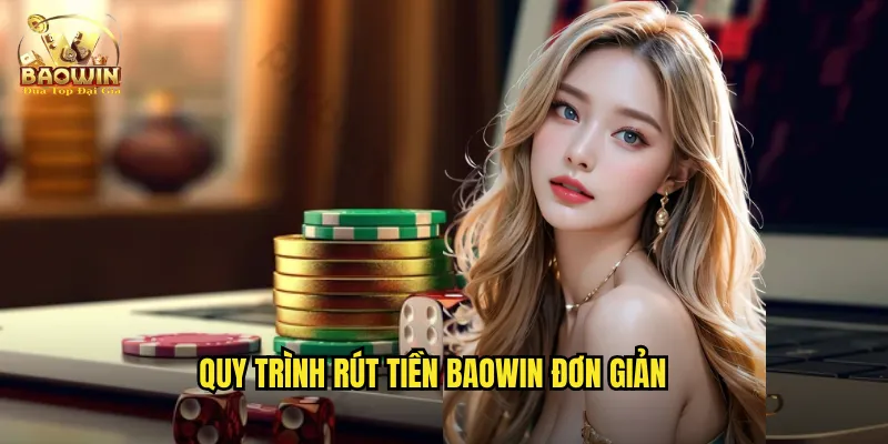 Quy trình rút tiền Baowin đơn giản