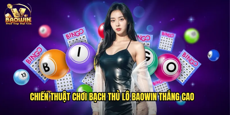 Bạch Thủ Lô Baowin - Một Con Số Duy Nhất Thắng Lớn 3 Chiến thuật chơi bạch thủ lô Baowin thắng cao