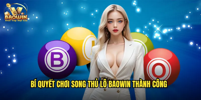 Bí quyết chơi song thủ lô Baowin thành công