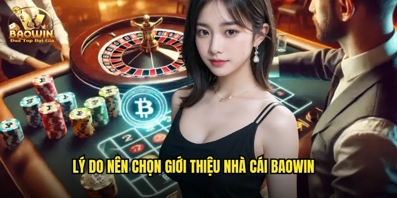 Giới Thiệu Nhà Cái Baowin - Điểm Đến Cá Cược Uy Tín Số 1 2 Lý do nên chọn giới thiệu nhà cái Baowin