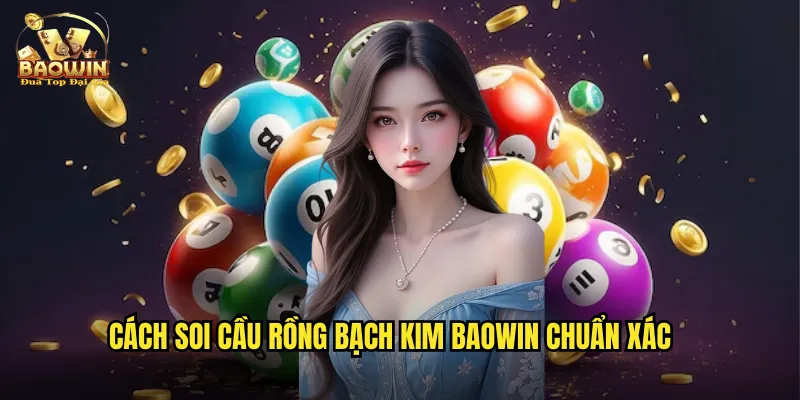 Cách soi cầu rồng bạch kim Baowin chuẩn xác