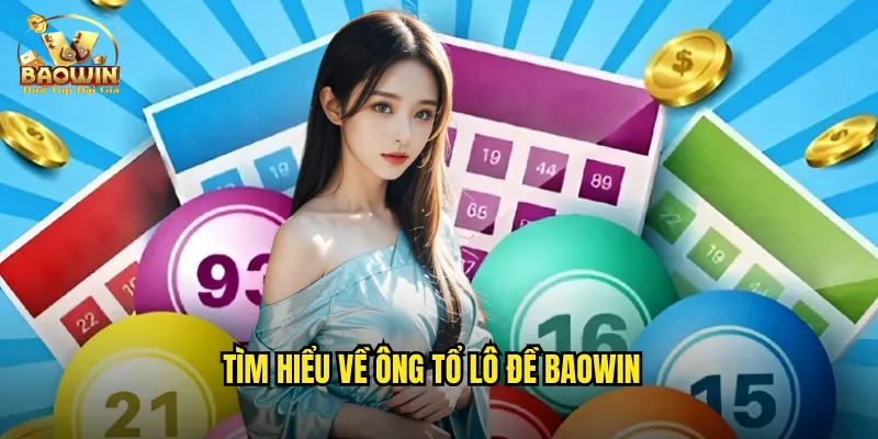 Ông Tổ Lô Đề Baowin - Trang Soi Cầu Uy Tín Hàng Đầu 2 Tìm hiểu về ông tổ lô đề Baowin