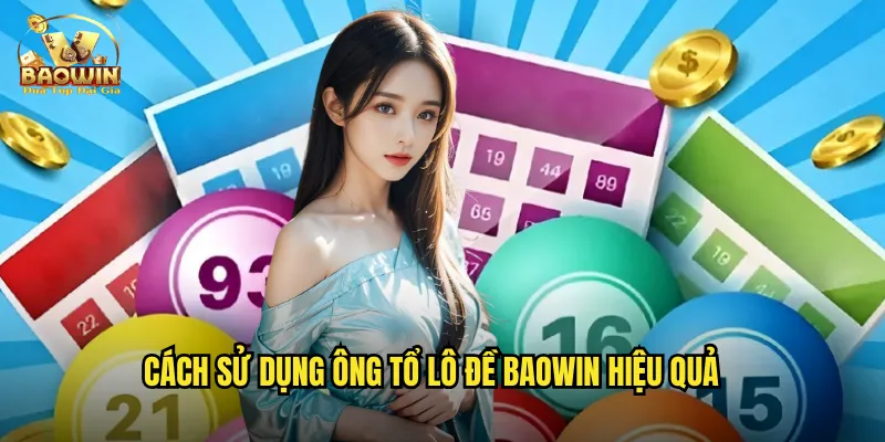 Ông Tổ Lô Đề Baowin - Trang Soi Cầu Uy Tín Hàng Đầu 3 Cách sử dụng ông tổ lô đề Baowin hiệu quả