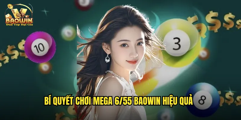 Mega 6/55 Baowin - Giấc Mơ Tỷ Phú Trong Tầm Tay 3 Bí quyết chơi Mega 6/55 Baowin hiệu quả