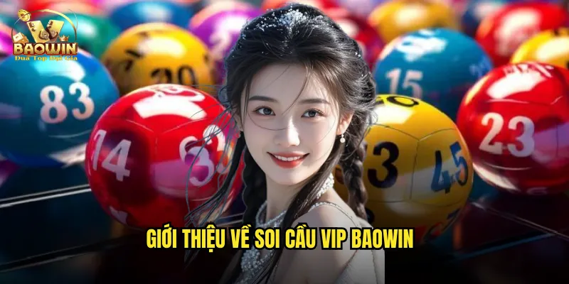 Soi Cầu VIP Baowin - Dự Đoán Số Đẹp Chuẩn Xác Nhất 2 Giới thiệu về soi cầu VIP Baowin