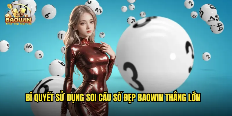 Soi Cầu Số Đẹp Baowin - Tìm Con Số May Mắn Mỗi Ngày 3 Bí quyết sử dụng soi cầu số đẹp Baowin thắng lớn