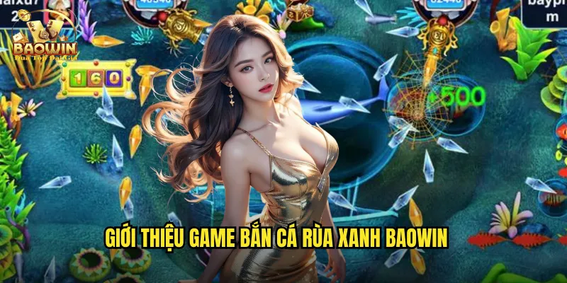 Giới thiệu game bắn cá rùa xanh baowin